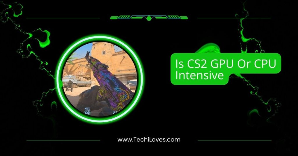 Is CS2 GPU Or CPU Intensive