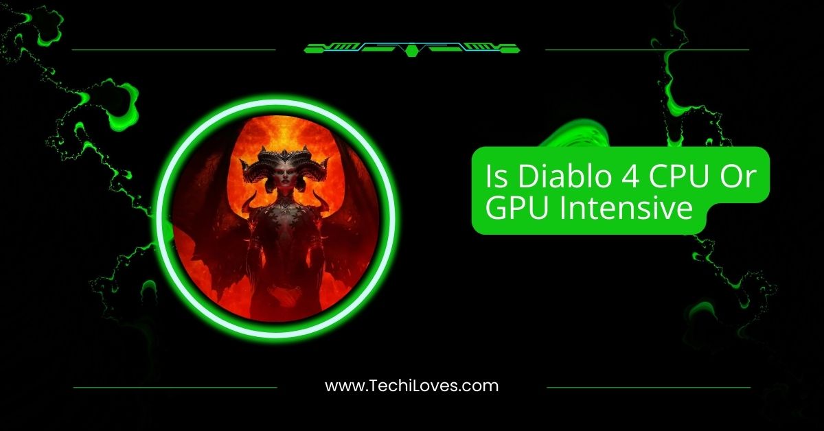 Is Diablo 4 CPU Or GPU Intensive