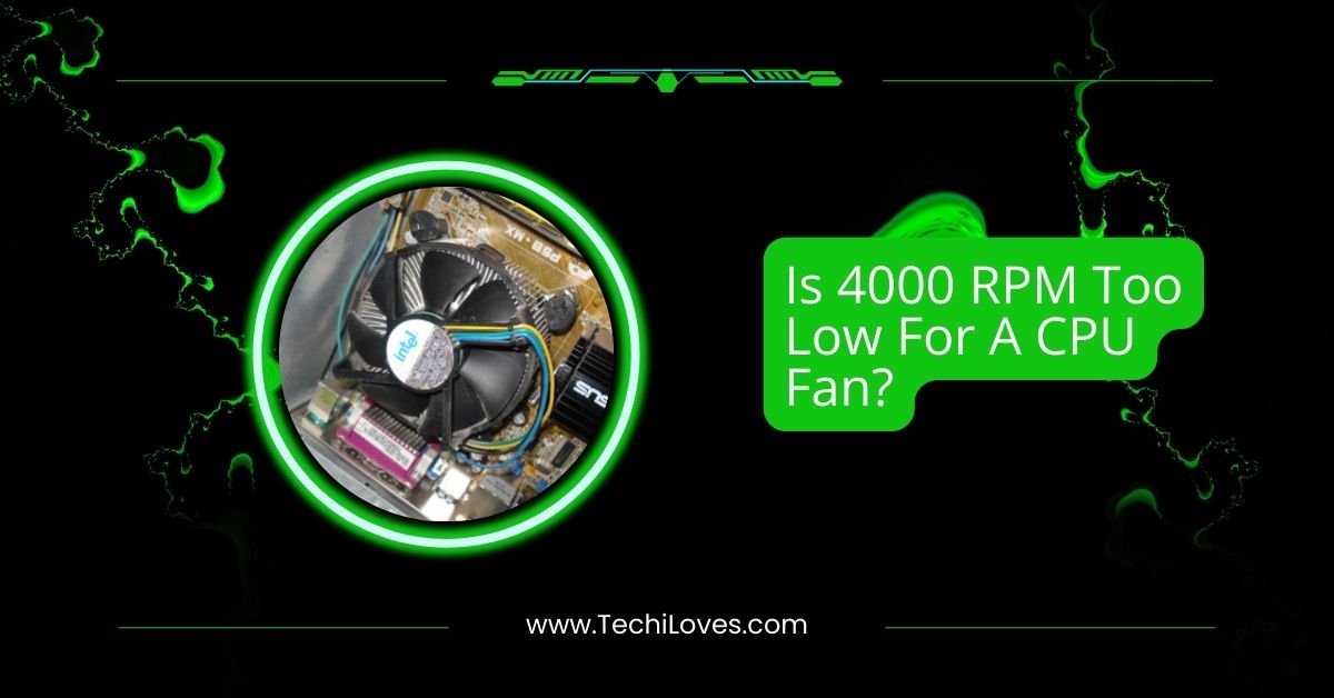 Is 4000 RPM Too Low For A CPU Fan?