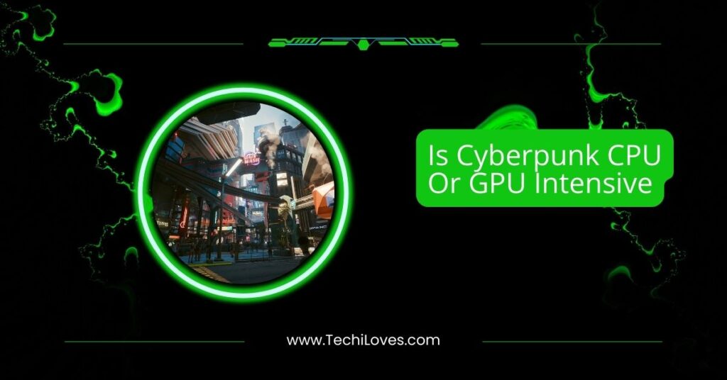 Is Cyberpunk CPU Or GPU Intensive