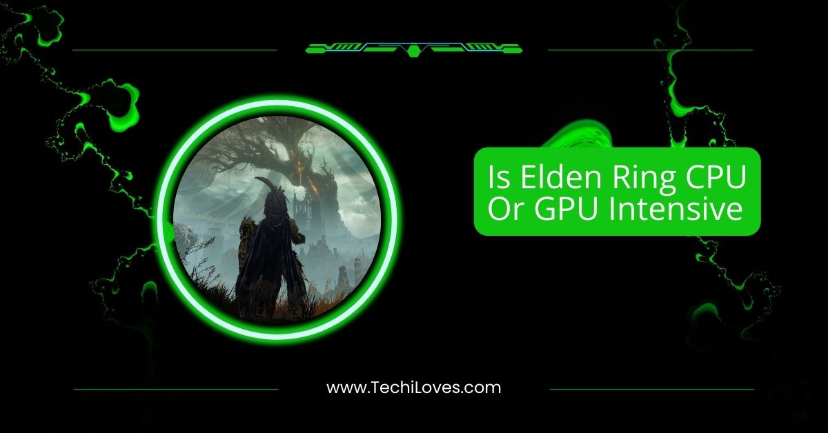 Is Elden Ring CPU Or GPU Intensive