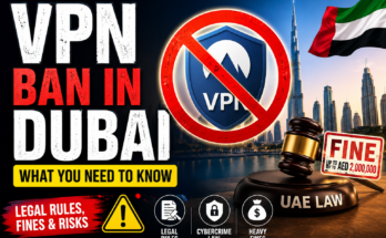VPN Ban in Dubai: What Residents and Visitors Need to Know in 2026